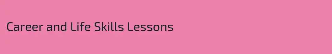Career and Life Skills Lessons